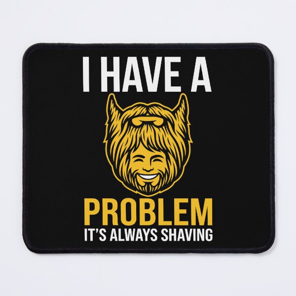 Item preview, I Have A Problem, It's Always Shaving designed and sold by Amir Faysal.