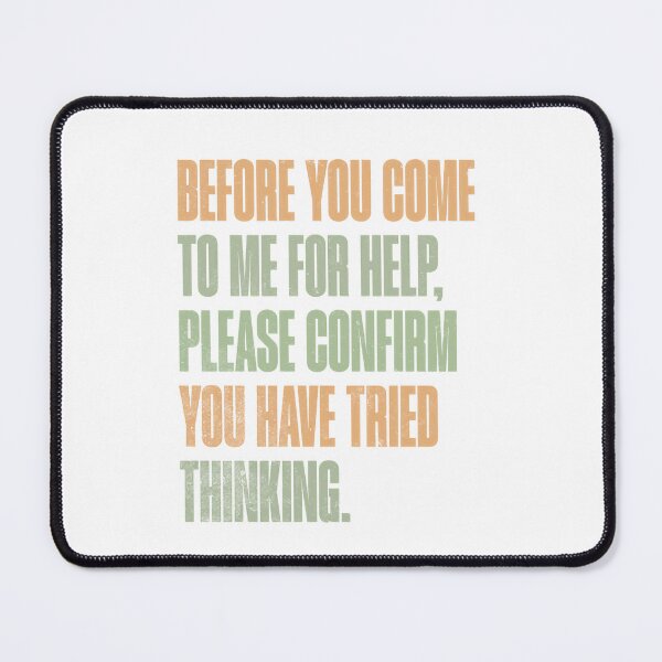 Item preview, Before You Come To Me For Help, Please Confirm You Have Tried Thinking. Sarcastic Workplace Manager IT Teacher designed and sold by RetroMini2026.