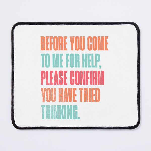 Item preview, Before You Come To Me For Help, Please Confirm You Have Tried Thinking Sarcasm Humor Problem Solver Thinker designed and sold by RetroMini2026.