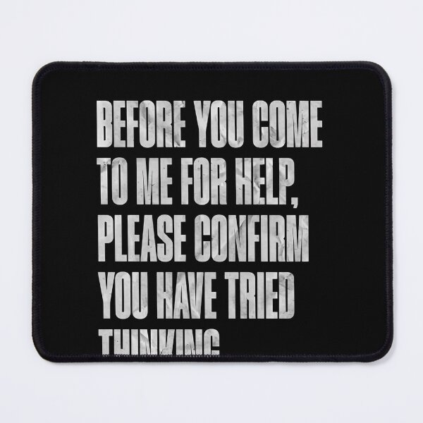 Item preview, Before You Come To Me For Help, Please Confirm You Have Tried Thinking. Sarcastic Problem Solver Humor designed and sold by RetroMini2026.