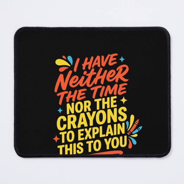 Item preview, I Have Neither The Time Nor The Crayons To Explain This To You Sarcastic Humor Witty Saying designed and sold by RetroMini2026.