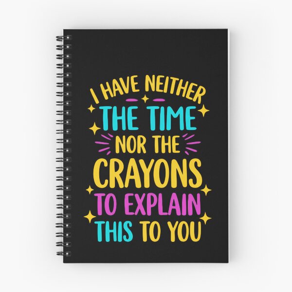 Item preview, I Have Neither The Time Nor The Crayons To Explain This To You Sarcastic Witty Humor designed and sold by RetroMini2026.