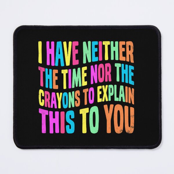 Item preview, I Have Neither The Time Nor The Crayons To Explain This To You Sarcastic Humor Quote designed and sold by RetroMini2026.