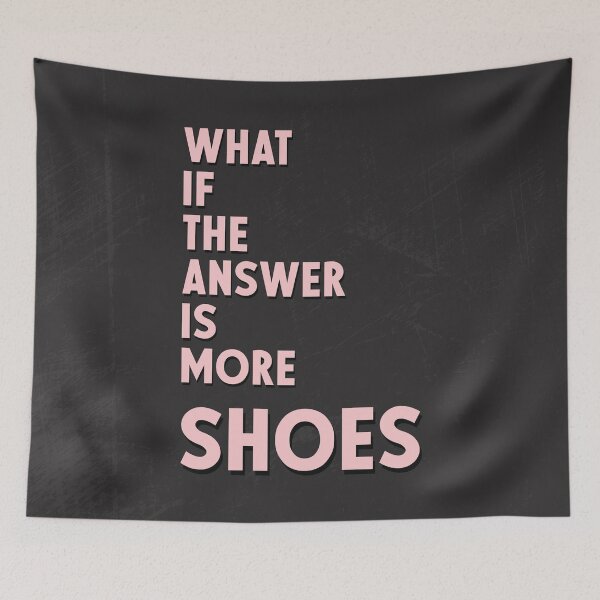 Item preview, What If The Answer Is More Shoes designed and sold by Moosley Studio.