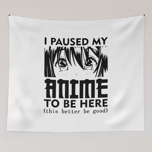 Item preview, I paused my anime to be here designed and sold by Nubiyo.
