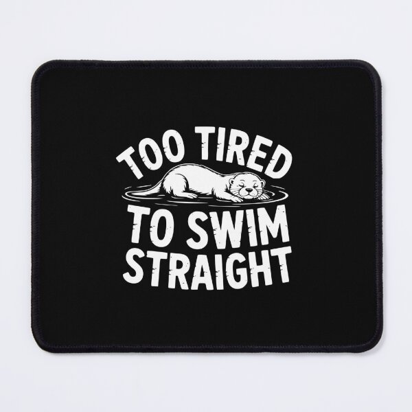 Item preview, Too Tired To Swim Straight designed and sold by theartfulaspie.