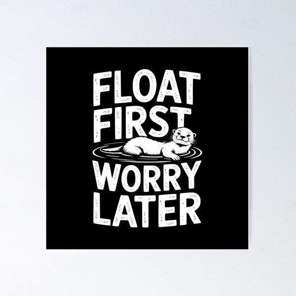 Item preview, Float First Worry Later designed and sold by theartfulaspie.