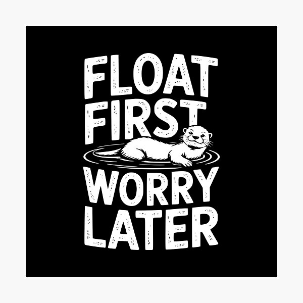 Item preview, Float First Worry Later designed and sold by theartfulaspie.