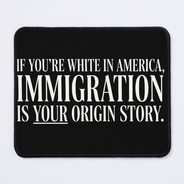 Item preview, If You're White In America Immigration Is Your Origin Story designed and sold by VGAfanatic.