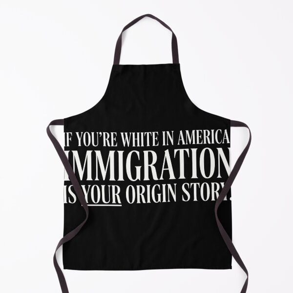 Item preview, If You're White In America Immigration Is Your Origin Story designed and sold by VGAfanatic.