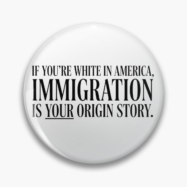 Item preview, If You're White In America Immigration Is Your Origin Story designed and sold by VGAfanatic.