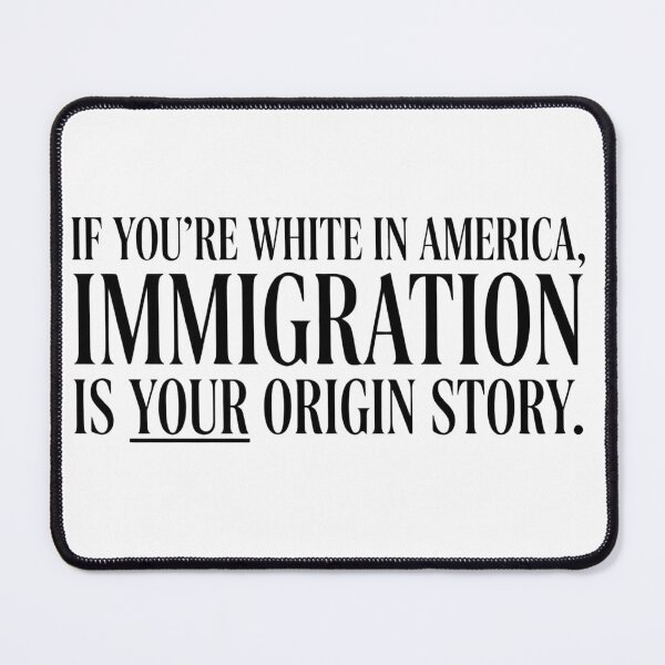 Item preview, If You're White In America Immigration Is Your Origin Story designed and sold by VGAfanatic.