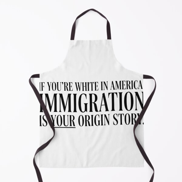 Item preview, If You're White In America Immigration Is Your Origin Story designed and sold by VGAfanatic.