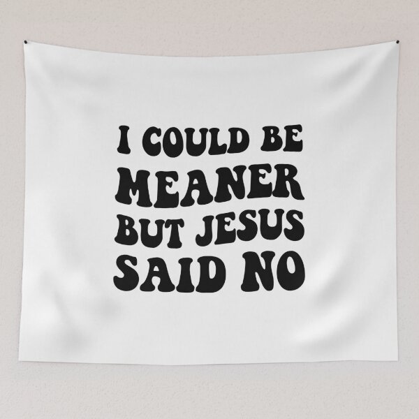 Item preview, I Could Be Meaner But Jesus Said No,Christian Gift designed and sold by CloudyPress.
