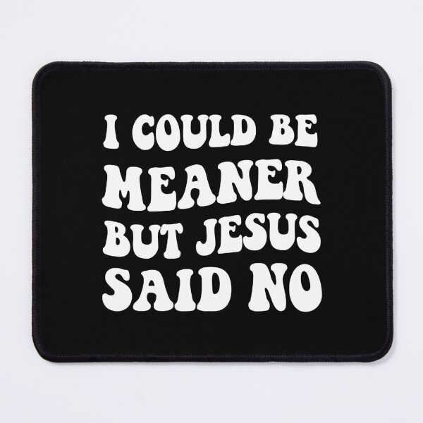 Item preview, I Could Be Meaner But Jesus Said No,Christian Gift designed and sold by CloudyPress.
