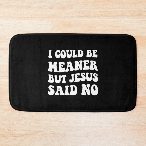 Item preview, I Could Be Meaner But Jesus Said No,Christian Gift designed and sold by CloudyPress.