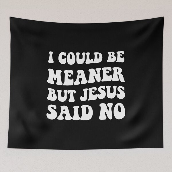 Item preview, I Could Be Meaner But Jesus Said No,Christian Gift designed and sold by CloudyPress.