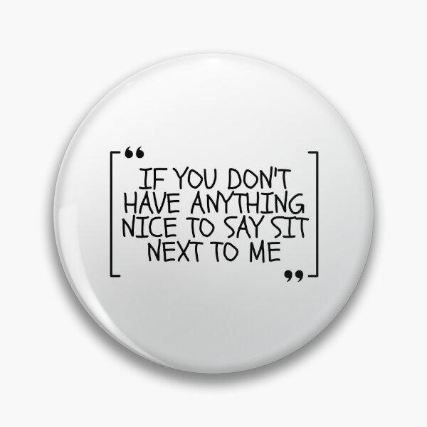 Item preview, If You Don't Have Anything Nice To Say Sit Next To Me designed and sold by Dondonmart.