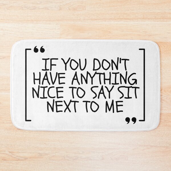 Item preview, If You Don't Have Anything Nice To Say Sit Next To Me designed and sold by Dondonmart.