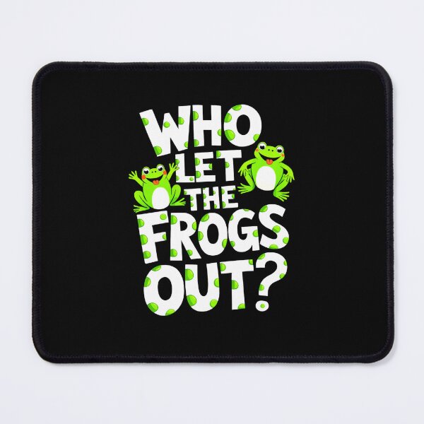 Item preview, Who Let The Frogs Out Funny Frog Pun Design Animals Lover designed and sold by MiALopezArt.