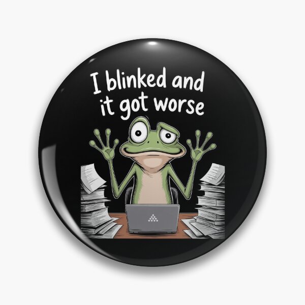 Item preview, I Blinked And It Got Worse Funny Work Stress Frog Meme Gift designed and sold by Say It With Ink.