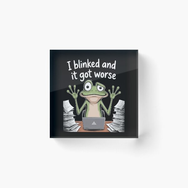 Item preview, I Blinked And It Got Worse Funny Work Stress Frog Meme Gift designed and sold by Say It With Ink.
