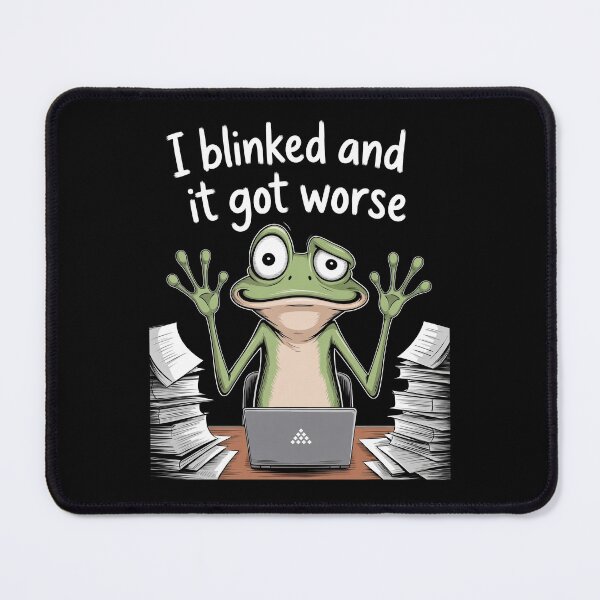 Item preview, I Blinked And It Got Worse Funny Work Stress Frog Meme Gift designed and sold by Say It With Ink.