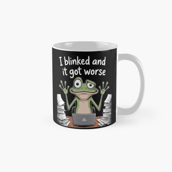 Item preview, I Blinked And It Got Worse Funny Work Stress Frog Meme Gift designed and sold by Say It With Ink.