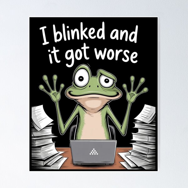 Item preview, I Blinked And It Got Worse Funny Work Stress Frog Meme Gift designed and sold by Say It With Ink.