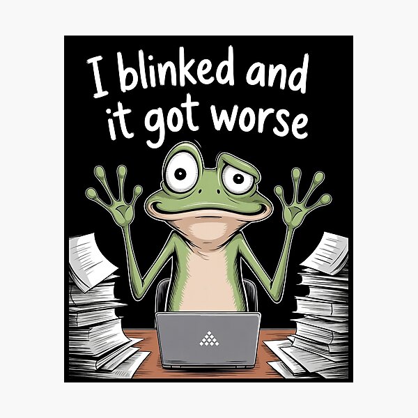 Item preview, I Blinked And It Got Worse Funny Work Stress Frog Meme Gift designed and sold by Say It With Ink.