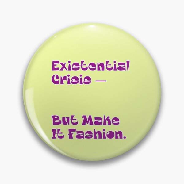 Item preview, Existential Crisis But Make It Fashion saying designed and sold by Mauswohn.