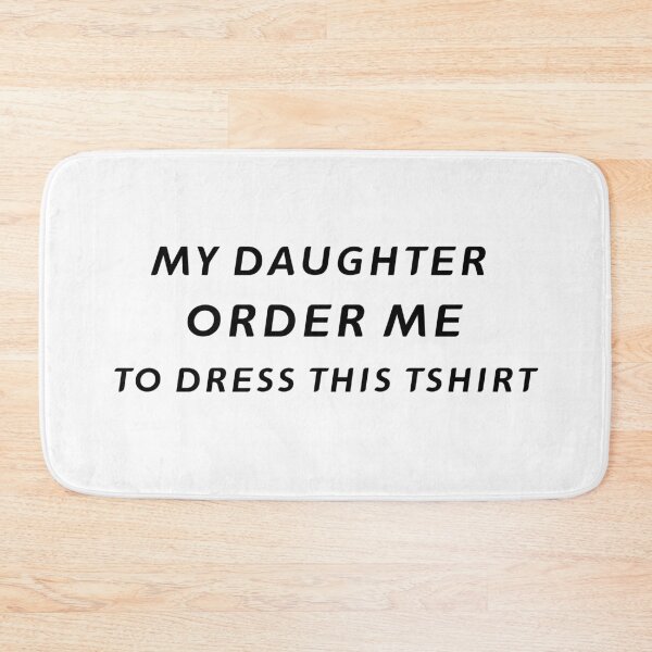 Item preview, My Daughter Ordered Me To Dress This TShirt – Funny Father's Day Gift | Uncle Jichuan designed and sold by Uncle-Jichuan.