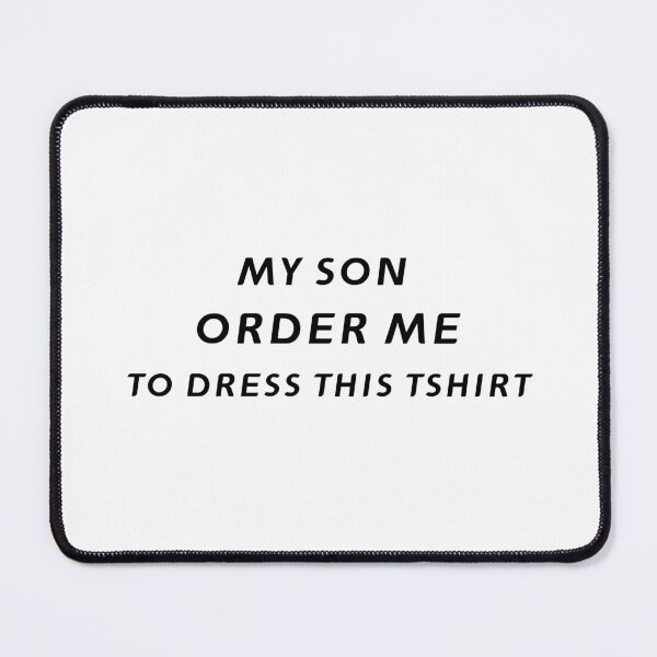 Item preview, My Son Ordered Me To Dress This TShirt – Funny Father's Day Gift | Uncle Jichuan designed and sold by Uncle-Jichuan.