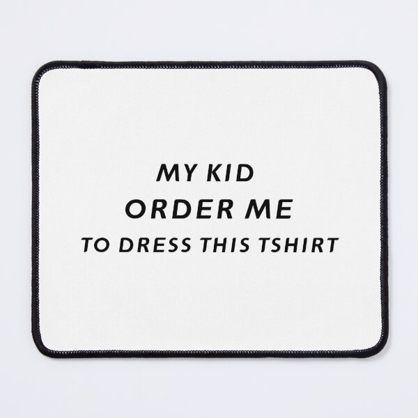 Item preview, My Kid Ordered Me To Dress This TShirt – Funny Father's Day Gift | Uncle Jichuan designed and sold by Uncle-Jichuan.