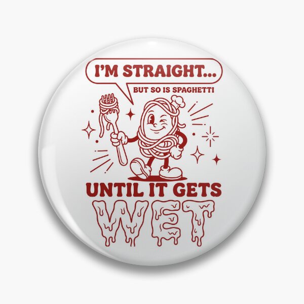Item preview, I’m Straight But So Is Spaghetti Until It Gets Wet designed and sold by LOUP-SOLI.