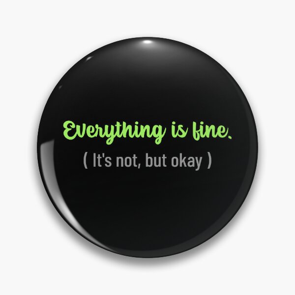 Item preview, Everything Is Fine Its Not But Okay designed and sold by crazydotdesigns.