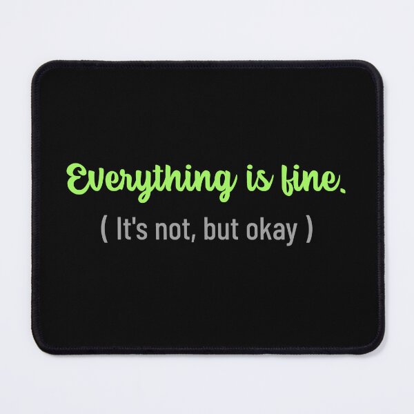 Item preview, Everything Is Fine Its Not But Okay designed and sold by crazydotdesigns.