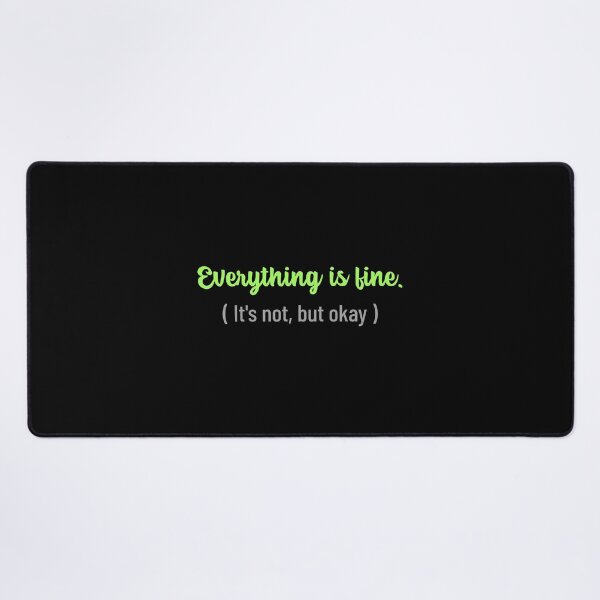 Item preview, Everything Is Fine Its Not But Okay designed and sold by crazydotdesigns.