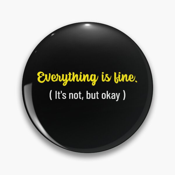Item preview, Everything Is Fine Its Not But Okay designed and sold by crazydotdesigns.