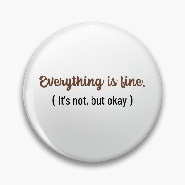 Item preview, Everything Is Fine Its Not But Okay designed and sold by crazydotdesigns.