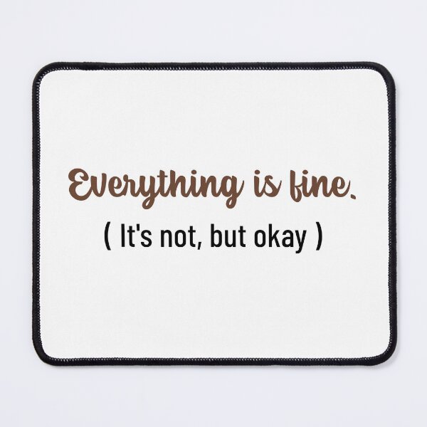 Item preview, Everything Is Fine Its Not But Okay designed and sold by crazydotdesigns.