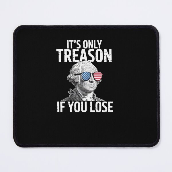 Item preview, It's Only Treason If You Lose  4th of July designed and sold by TyraYoung.