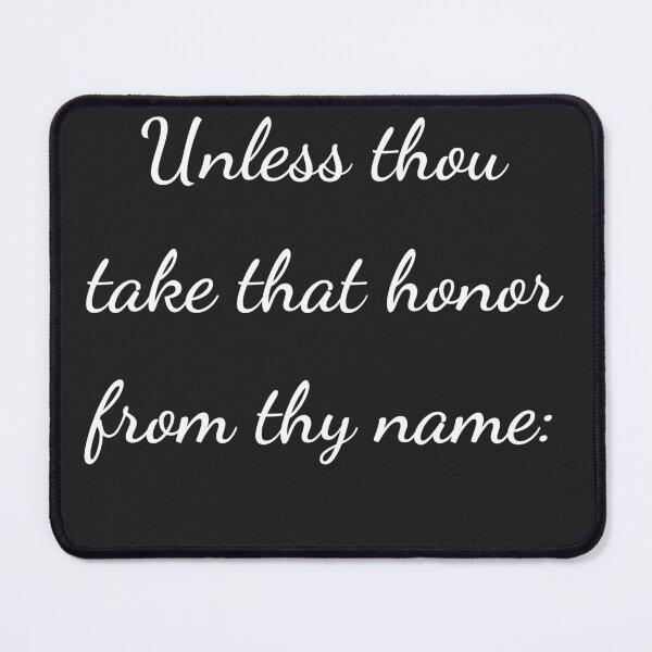 Item preview, "Unless thou take that honor from thy name:" - handwriting white designed and sold by ariksworld.
