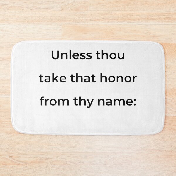 Item preview, "Unless thou take that honor from thy name:" - print black designed and sold by ariksworld.
