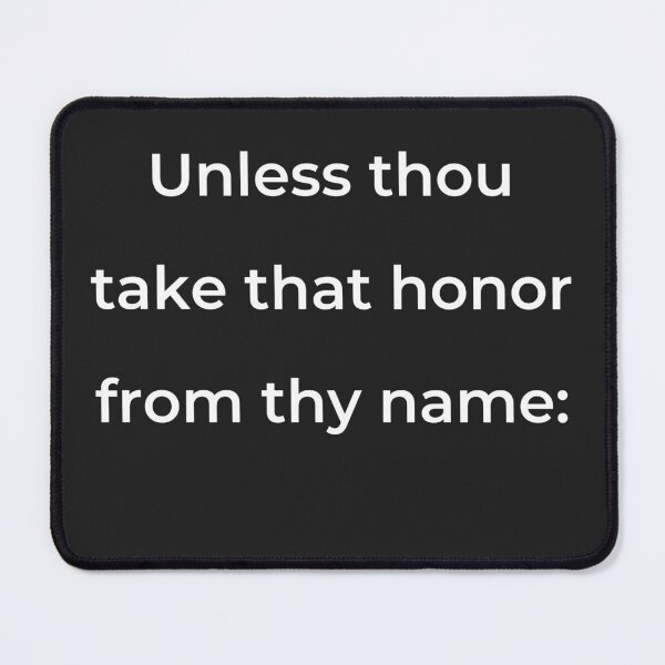 Item preview, "Unless thou take that honor from thy name:" - print white designed and sold by ariksworld.
