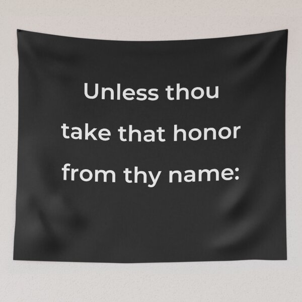 Item preview, "Unless thou take that honor from thy name:" - print white designed and sold by ariksworld.