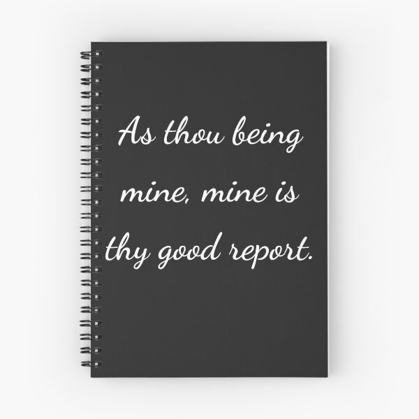 Item preview, "As thou being mine, mine is thy good report." - handwriting white designed and sold by ariksworld.