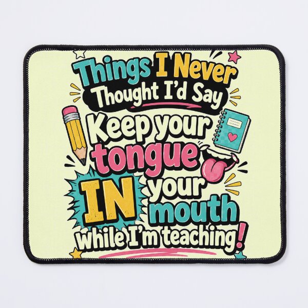 Item preview, Things I Never Thought Id Say Funny Teacher Design designed and sold by planetreynolds.