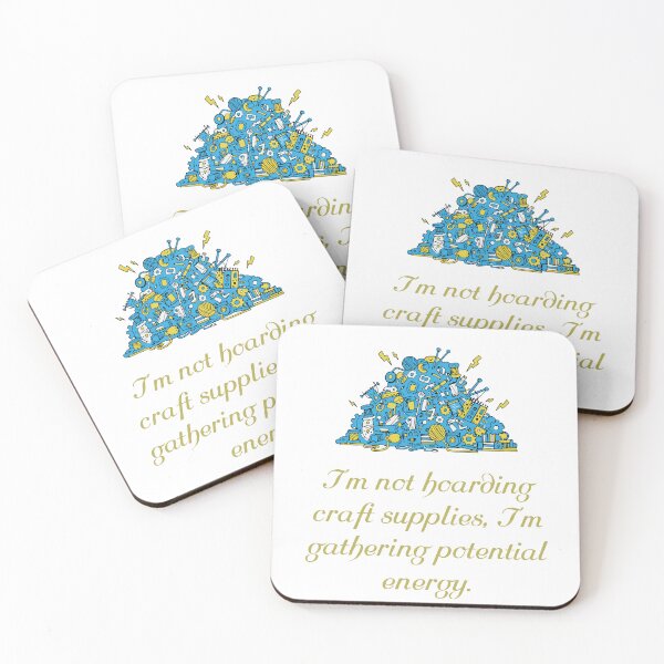 Item preview, I’m not hoarding craft supplies, I’m gathering potential energy. designed and sold by Creative jiffy.