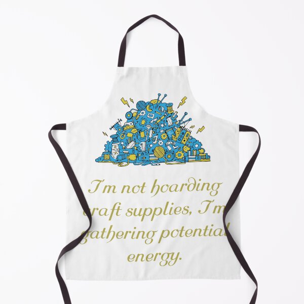 Item preview, I’m not hoarding craft supplies, I’m gathering potential energy. designed and sold by Creative jiffy.